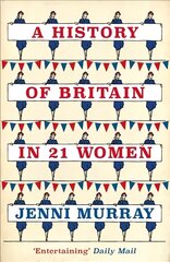 History of Britain in 21 Women: A Personal Selection цена и информация | Исторические книги | pigu.lt