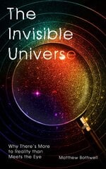 Invisible Universe: Why There's More to Reality than Meets the Eye kaina ir informacija | Knygos apie sveiką gyvenseną ir mitybą | pigu.lt