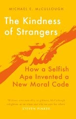 Kindness of Strangers: How a Selfish Ape Invented a New Moral Code цена и информация | Книги по социальным наукам | pigu.lt