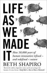 Life as We Made It: How 50,000 years of human innovation refined - and redefined - nature цена и информация | Книги по экономике | pigu.lt