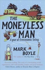 Moneyless Man: A Year of Freeconomic Living REISSUE цена и информация | Биографии, автобиогафии, мемуары | pigu.lt