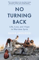 No Turning Back: Life, Loss, and Hope in Wartime Syria цена и информация | Книги по социальным наукам | pigu.lt