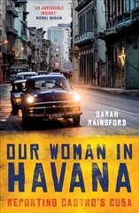 Our Woman in Havana: Reporting Castro's Cuba kaina ir informacija | Istorinės knygos | pigu.lt