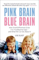Pink Brain, Blue Brain: How Small Differences Grow into Troublesome Gaps - And What We Can Do About It kaina ir informacija | Saviugdos knygos | pigu.lt