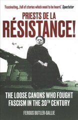 Priests de la Resistance!: The loose canons who fought Fascism in the twentieth century цена и информация | Духовная литература | pigu.lt