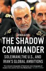 Shadow Commander: Soleimani, the US, and Iran's Global Ambitions kaina ir informacija | Biografijos, autobiografijos, memuarai | pigu.lt