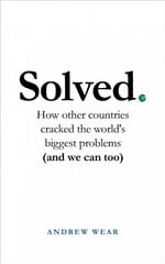 Solved: How other countries cracked the world's biggest problems (and we can too) цена и информация | Книги по социальным наукам | pigu.lt