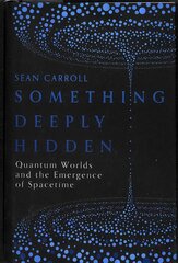 Something Deeply Hidden: Quantum Worlds and the Emergence of Spacetime kaina ir informacija | Ekonomikos knygos | pigu.lt