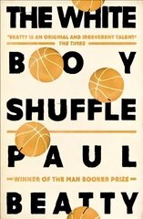 White Boy Shuffle: From the Man Booker prize-winning author of The Sellout kaina ir informacija | Fantastinės, mistinės knygos | pigu.lt