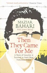 Then They Came For Me: A Story of Injustice and Survival in Iran's Most Notorious Prison цена и информация | Биографии, автобиогафии, мемуары | pigu.lt