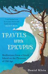 Travels with Epicurus: Meditations from a Greek Island on the Pleasures of Old Age kaina ir informacija | Istorinės knygos | pigu.lt