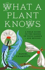 What a Plant Knows: A Field Guide to the Senses of Your Garden - and Beyond kaina ir informacija | Ekonomikos knygos | pigu.lt