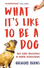 What It's Like to Be a Dog: And Other Adventures in Animal Neuroscience цена и информация | Книги по экономике | pigu.lt