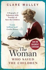 Woman Who Saved the Children: A Biography of Eglantyne Jebb: Founder of Save the Children kaina ir informacija | Biografijos, autobiografijos, memuarai | pigu.lt