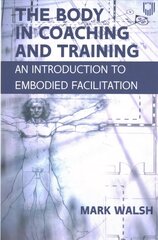 Body in Coaching and Training: An Introduction to Embodied Facilitation kaina ir informacija | Socialinių mokslų knygos | pigu.lt