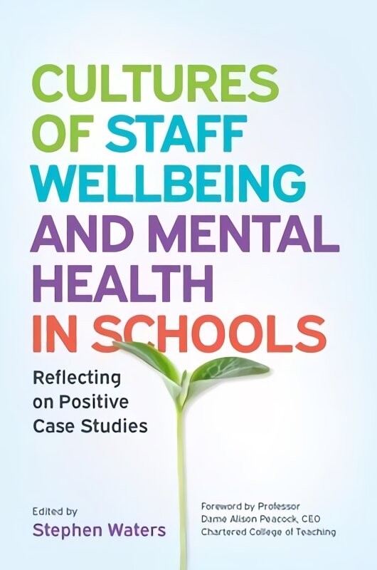 Cultures of Staff Wellbeing and Mental Health in Schools: Reflecting on Positive Case Studies kaina ir informacija | Socialinių mokslų knygos | pigu.lt