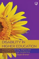 Disability in Higher Education: Investigating Identity, Stigma and   Disclosure Amongst Disabled Academics цена и информация | Книги по социальным наукам | pigu.lt