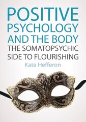 Positive Psychology and the Body: The somatopsychic side to flourishing: The somatopsychic side to flourishing kaina ir informacija | Socialinių mokslų knygos | pigu.lt