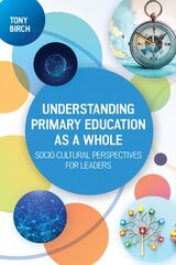 Understanding Primary Education as a Whole: Socio-Cultural Perspectives for Leaders kaina ir informacija | Socialinių mokslų knygos | pigu.lt