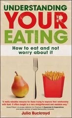 Understanding Your Eating: How to Eat and not Worry About it: How to eat and not worry about it kaina ir informacija | Saviugdos knygos | pigu.lt