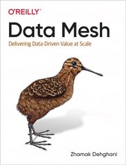 Data Mesh: Delivering Data-Driven Value at Scale цена и информация | Книги по экономике | pigu.lt