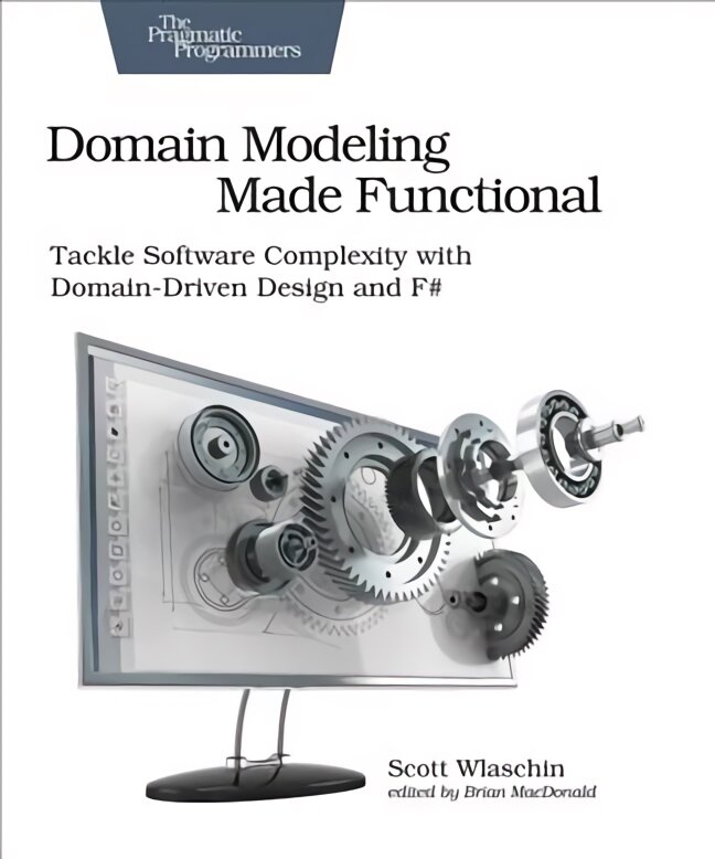 Domain Modeling Made Functional : Pragmatic Programmers: Tackle Software Complexity with Domain-Driven Design and F# kaina ir informacija | Ekonomikos knygos | pigu.lt