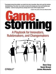 Gamestorming: A Playbook for Innovators, Rulebreakers, and Changemakers First kaina ir informacija | Ekonomikos knygos | pigu.lt