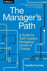 Manager`s Path: A Guide for Tech Leaders Navigating Growth and Change kaina ir informacija | Ekonomikos knygos | pigu.lt