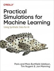 Practical Simulations for Machine Learning: Using Synthetic Data for AI kaina ir informacija | Ekonomikos knygos | pigu.lt