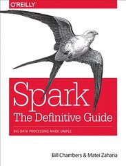 Spark - The Definitive Guide: Big data processing made simple kaina ir informacija | Ekonomikos knygos | pigu.lt