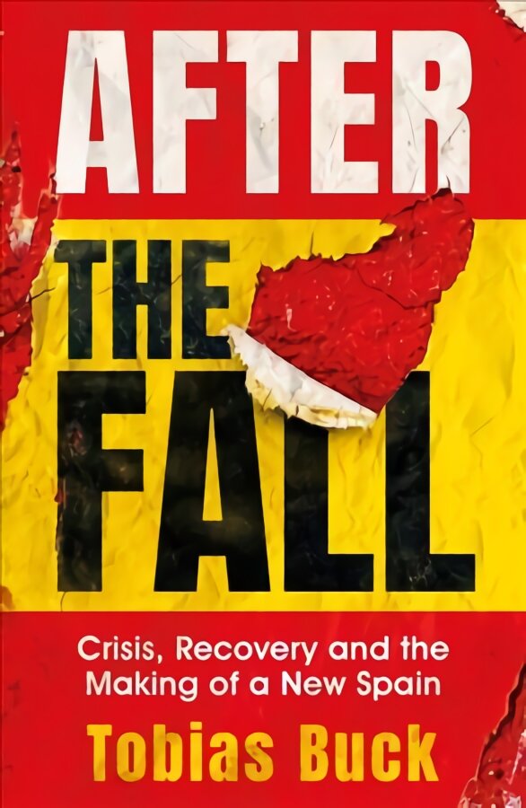 After the Fall: Crisis, recovery and the making of a new Spain цена и информация | Istorinės knygos | pigu.lt