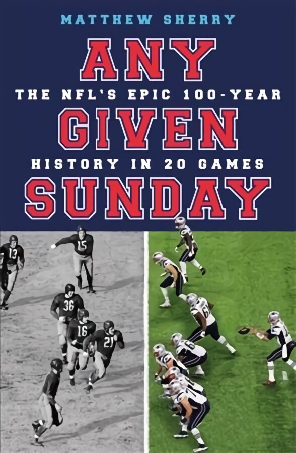 Any Given Sunday: The NFL's Epic 100-Year History in 20 Games kaina ir informacija | Knygos apie sveiką gyvenseną ir mitybą | pigu.lt