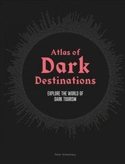 Atlas of Dark Destinations: Explore the world of dark tourism kaina ir informacija | Kelionių vadovai, aprašymai | pigu.lt