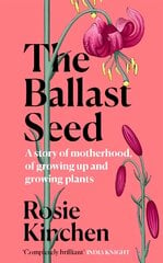 Ballast Seed: A story of motherhood, of growing up and growing plants цена и информация | Биографии, автобиогафии, мемуары | pigu.lt