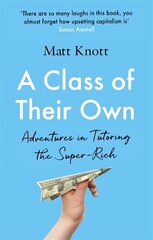 Class of Their Own: Adventures in Tutoring the Super-Rich цена и информация | Биографии, автобиографии, мемуары | pigu.lt