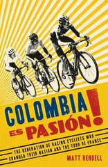Colombia Es Pasion!: The Generation of Racing Cyclists Who Changed Their Nation and the Tour de France kaina ir informacija | Biografijos, autobiografijos, memuarai | pigu.lt