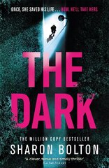 Dark: A compelling, heart-racing, up-all-night thriller from Richard & Judy bestseller Sharon Bolton цена и информация | Фантастика, фэнтези | pigu.lt