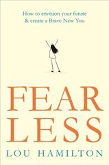 Fear Less: How to envision your future & create a Brave New You цена и информация | Самоучители | pigu.lt