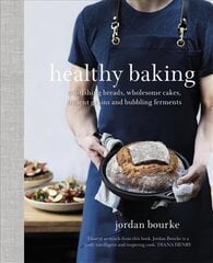Healthy Baking: Nourishing breads, wholesome cakes, ancient grains and bubbling ferments цена и информация | Книги рецептов | pigu.lt