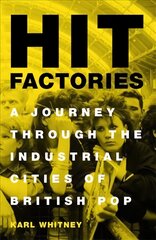 Hit Factories: A Journey Through the Industrial Cities of British Pop цена и информация | Книги об искусстве | pigu.lt