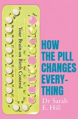 How the Pill Changes Everything: Your Brain on Birth Control цена и информация | Самоучители | pigu.lt