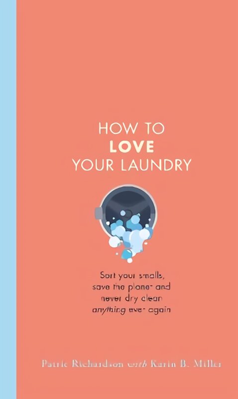 How to Love Your Laundry: Sort your smalls, save the planet and never dry clean anything ever again цена и информация | Biografijos, autobiografijos, memuarai | pigu.lt