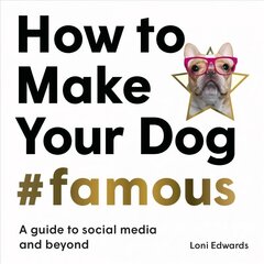 How To Make Your Dog #Famous: A Guide to Social Media and Beyond kaina ir informacija | Knygos apie sveiką gyvenseną ir mitybą | pigu.lt