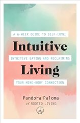 Intuitive Living: A 6-week guide to self-love, intuitive eating and reclaiming your mind-body connection kaina ir informacija | Saviugdos knygos | pigu.lt