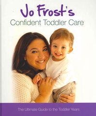 Jo Frost's Confident Toddler Care: The Ultimate Guide to The Toddler Years kaina ir informacija | Saviugdos knygos | pigu.lt