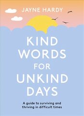 Kind Words for Unkind Days: A guide to surviving and thriving in difficult times kaina ir informacija | Saviugdos knygos | pigu.lt