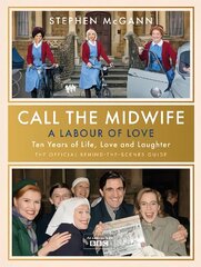 Call the Midwife - A Labour of Love: Celebrating ten years of life, love and laughter цена и информация | Книги об искусстве | pigu.lt