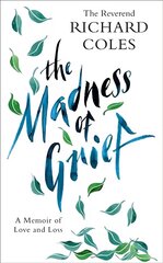 Madness of Grief: A Memoir of Love and Loss kaina ir informacija | Saviugdos knygos | pigu.lt