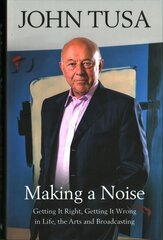 Making a Noise: Getting It Right, Getting It Wrong in Life, Arts and Broadcasting kaina ir informacija | Biografijos, autobiografijos, memuarai | pigu.lt