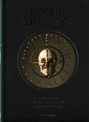 Morbid Curiosities: Collections of the Uncommon and the Bizarre цена и информация | Книги об искусстве | pigu.lt
